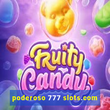 poderoso 777 slots.com